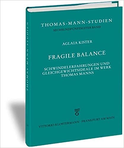 okumak Fragile Balance: Schwindelerfahrungen und Gleichgewichtsideale im Werk Thomas Manns (Thomas-Mann-Studien): 56