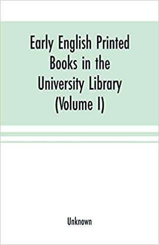 okumak Early English printed books in the University Library, Cambridge (1475 to 1640) (Volume I) Caxton to F. Kingston