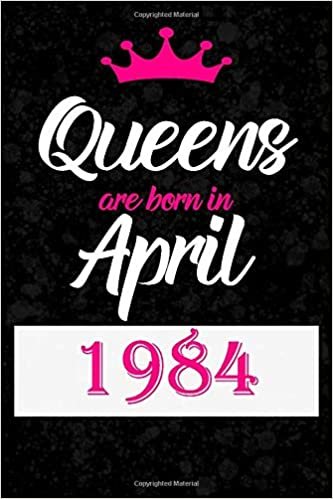 okumak Queens Are Born in April 1984: Notebook Blank Lined Journal Perfect Birthday Gift For Women Born in April 1984, Diary 120 Pages, 6x9 Soft Cover, Matte Finish Funny Birthday Present For Her