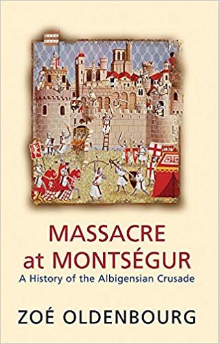 okumak Massacre At Montsegur: A History Of The Albigensian Crusade