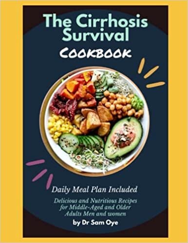 The Cirrhosis Survival Cookbook: Delicious and Nutritious Recipes for Middle-Aged and Older Adults Men and women