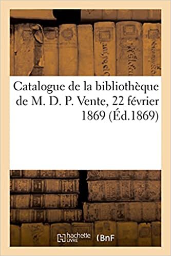 okumak Catalogue de livres latins, français et italiens de la bibliothèque de M. D. P.