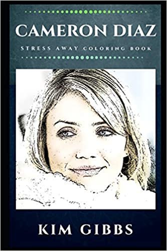 Cameron Diaz Stress Away Coloring Book: An Adult Coloring Book Based on The Life of Cameron Diaz.