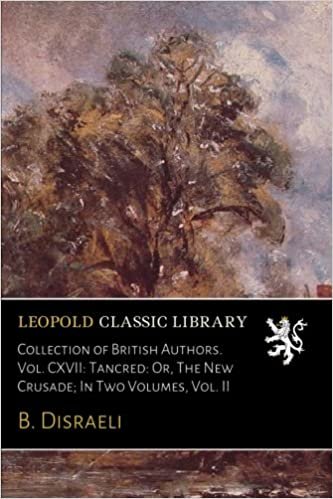 okumak Collection of British Authors. Vol. CXVII: Tancred: Or, The New Crusade; In Two Volumes, Vol. II