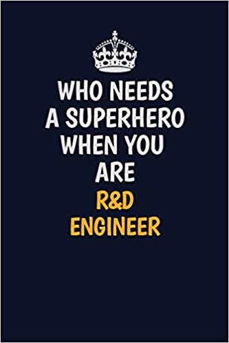 okumak Who Needs A Superhero When You Are R&amp;D Engineer: Career journal, notebook and writing journal for encouraging men, women and kids. A framework for building your career.