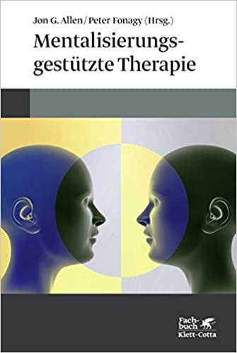 okumak Mentalisierungsgestützte Therapie: Das MBT-Handbuch - Konzepte und Praxis