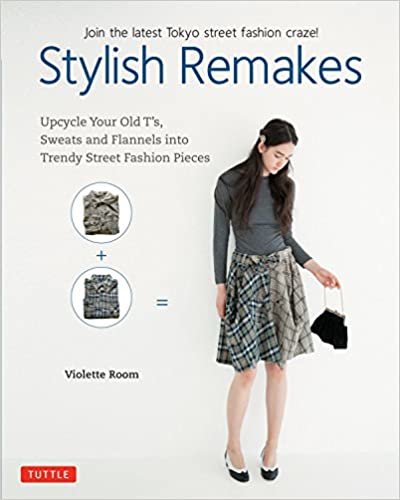 okumak Stylish Remakes: Upcycle Your Old T&#39;s, Sweats and Flannels into Trendy Street Fashion Pieces
