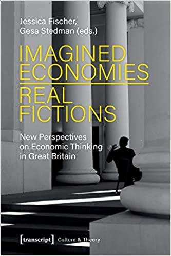 okumak Imagined Economies--Real Fictions: New Perspectives on Economic Thinking in Great Britain (Culture &amp; Theory)
