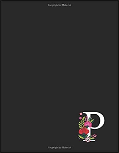 okumak P: Floral Initials Monogram P Composition Notebook for School, Work, Home - 110 Lined Pages (55 Sheets) - 8.5&quot;x11&quot; Large