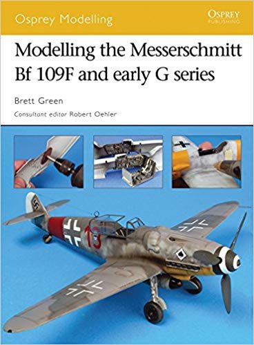 okumak Modelling the Messerschmitt Bf 109F and early G series (Osprey Modelling)