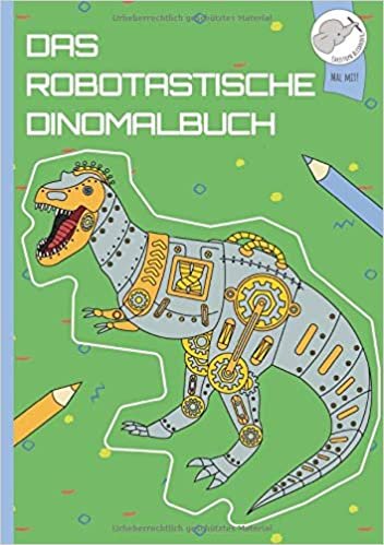 okumak Das robotastische Dinomalbuch: Lerne 40 robotastische Dinos kennen und male sie aus!