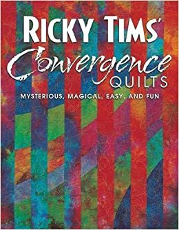 okumak Ricky Tims&#39; Convergence Quilts: Mysterious, Magical, Easy and Fun