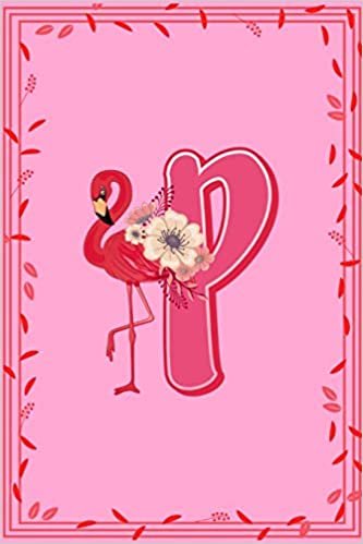 okumak P: Letter P Monogram Pink Flamingo Floral Notebook &amp; Journal
