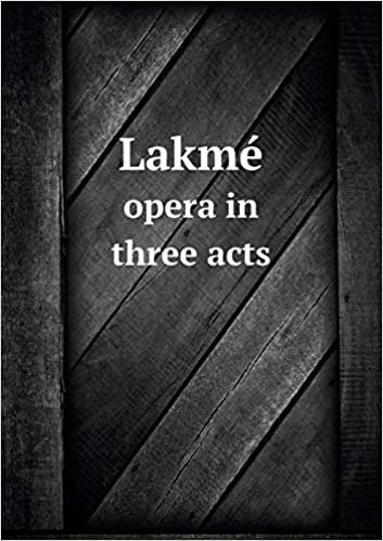 okumak Lakme Opera in Three Acts