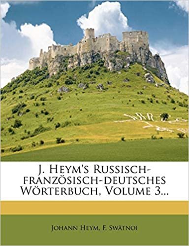 okumak J. Heym&#39;s Russisch-französisch-deutsches Wörterbuch, Volume 3...