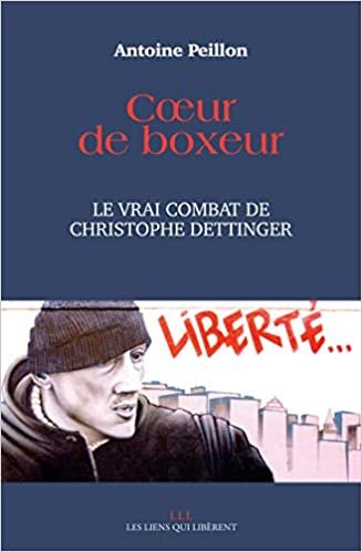 okumak COEUR DE BOXEUR: LE VRAI COMBAT DE CHRISTOPHE DETTINGER (LIENS QUI LIBERENT-LE MONDE DIPLOMATIQUE)