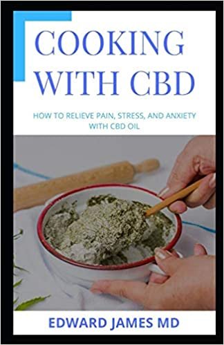 Cooking with CBD: Delicious Cannabidiol- and Hemp-Infused Recipes for Whole Body Healing without the High