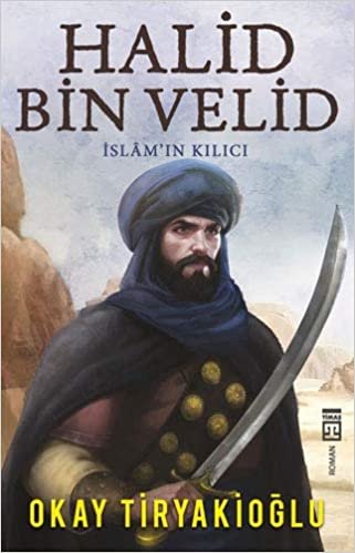 okumak Halid Bin Velid: İslam&#39;ın Kılıcı