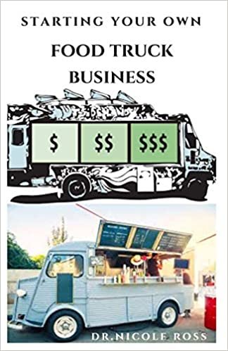 okumak STARTING YOUR OWN FOOD TRUCK BUSINESS: Step By Step Guide To Starting Your Own Mobile Food Business and Making Massive Profit