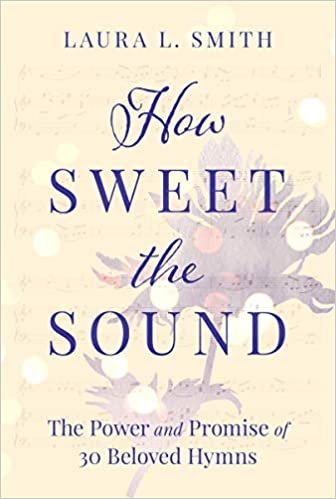okumak How Sweet the Sound: The Power and Promise of 30 Beloved Hymns