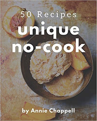 okumak 50 Unique No-Cook Recipes: Greatest No-Cook Cookbook of All Time