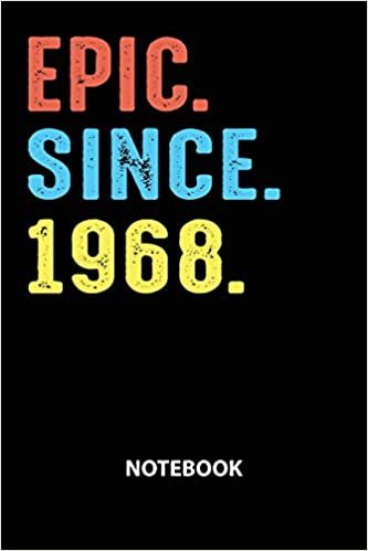 Epic Since 1968 Notebook: Birthday Year 1968 Gift For Men and Women Birthday Gift Idea