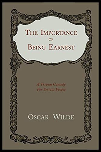 okumak The Importance of Being Earnest: A Trivial Comedy for Serious People
