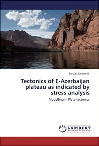 okumak Tectonics of E-Azerbaijan plateau as indicated by stress analysis: Modelling in Plate tectonics