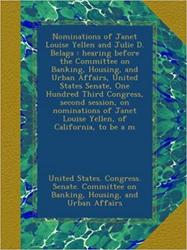 okumak Nominations of Janet Louise Yellen and Julie D. Belaga : hearing before the Committee on Banking, Housing, and Urban Affairs, United States Senate, ... Janet Louise Yellen, of California, to be a m