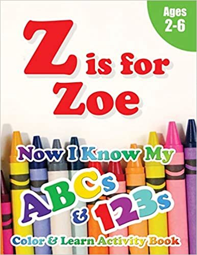 okumak Z is for Zoe: Now I Know My ABCs and 123s Coloring &amp; Activity Book with Writing and Spelling Exercises (Age 2-6) 128 Pages