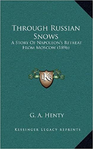 okumak Through Russian Snows: A Story of Napoleon&#39;s Retreat from Moscow (1896)