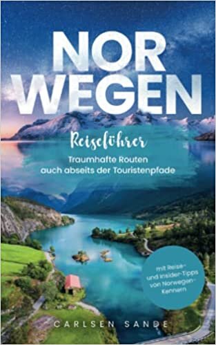 Norwegen Reiseführer: Traumhafte Routen auch abseits der Touristenpfade - mit Reise- und Insider-Tipps von Norwegen-Kennern (German Edition)