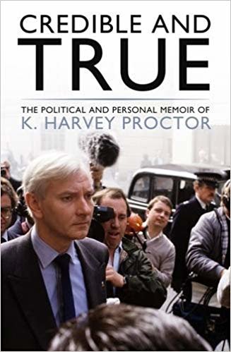 okumak Credible and True : The Political and Personal Memoir of K. Harvey Proctor