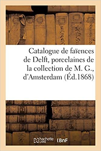 okumak Catalogue de faïences de Delft bleues et dorées, porcelaines de la collection de M. G., d&#39;Amsterdam