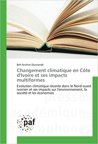 okumak Changement climatique en Côte d&#39;Ivoire et ses impacts multiformes: Evolution climatique récente dans le Nord-ouest ivoirien et ses impacts sur l&#39;environnement, la société et les économies