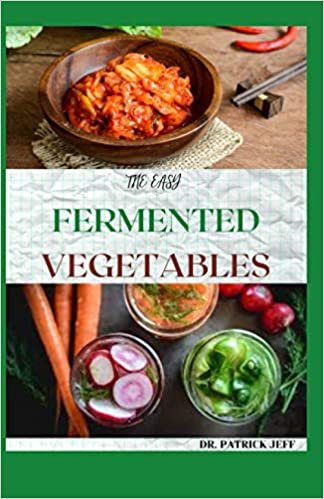 okumak THE EASY FERMENTED VEGETABLES: Superfood Fermented Vegetables To Clean Your Gut &amp; For Better Digestion!