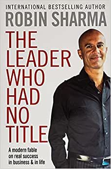The Leader Who Had No Title: A Modern Fable on Real Success in Business and in Life تحميل