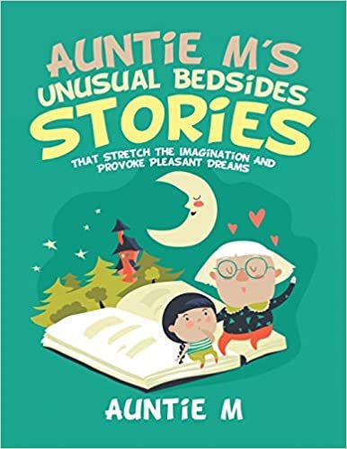 okumak Auntie M&#39;s Unusual Bedsides Stories: That Stretch the Imagination and Provoke Pleasant Dreams