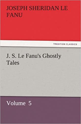 okumak J. S. Le Fanu&#39;s Ghostly Tales: Volume  5 (TREDITION CLASSICS)