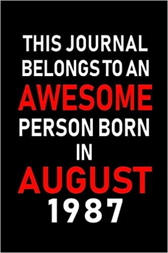 okumak This Journal belongs to an Awesome Person Born in August 1987: Blank Lined Born In August with Birth Year Journal Notebooks Diary as Appreciation, ... gifts. ( Perfect Alternative to B-day card )