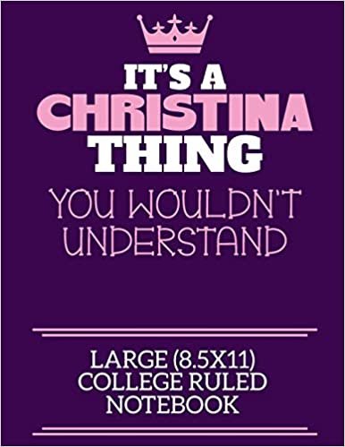 okumak It&#39;s A Christina Thing You Wouldn&#39;t Understand Large (8.5x11) College Ruled Notebook: A cute notebook or notepad to write in for any book lovers, doodle writers and budding authors!