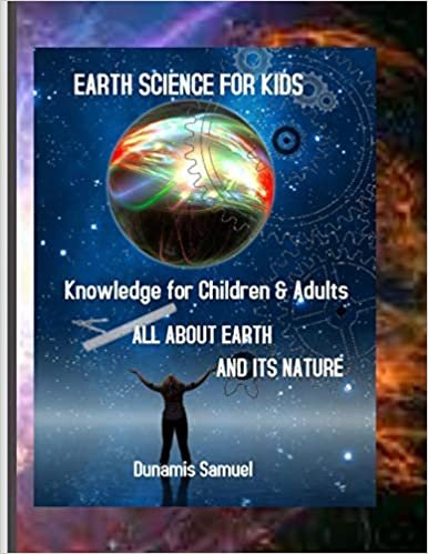 okumak Earth Science for Kids: Knowledge for Children &amp; Adults - All About the Earth and Its Nature