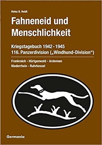 okumak Fahneneid Und Menschlichkeit - Kriegstagebuch 116. Panzerdivision (&quot;Windhund-Division&quot;) 1942-1945