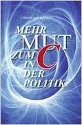 okumak Mehr Mut zum &quot;C&quot; in der Politik: Reflexionen zum CDU-Grundsatz-Programm
