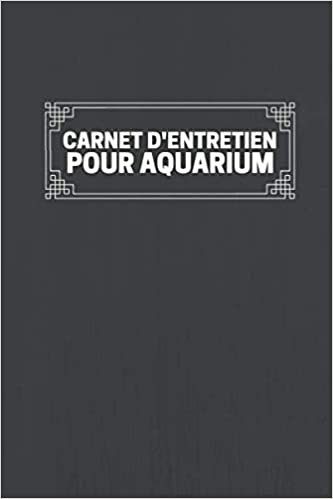 okumak Carnet d&#39;entretien Aquarium: Journal de bord aquariophilie à remplir | Permet de suivre les inspections et maintenances effectuées.