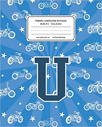 okumak Primary Composition Notebook Grades K-2 Story Journal U: Motorcycles Pattern Primary Composition Book Letter U Personalized Lined Draw and Write ... Exercise Book for Kids Back to School Pre