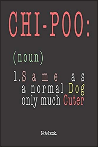 Chi-Poo (noun) 1. Same As A Normal Dog Only Much Cuter: Notebook