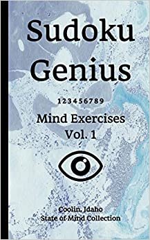 Sudoku Genius Mind Exercises Volume 1: Coolin, Idaho State of Mind Collection