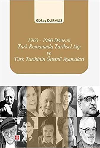 okumak 1960-1980 Dönemi Türk Romanında Tarihsel Algı ve Türk Tarihinin Önemli Aşamaları