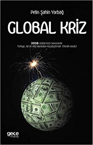 okumak Global Kriz: 2008 Global Krizi Sonrasında Türkiye, AB ve ABD Bankaları Karşılaştırmalı Etkinlik Analizi